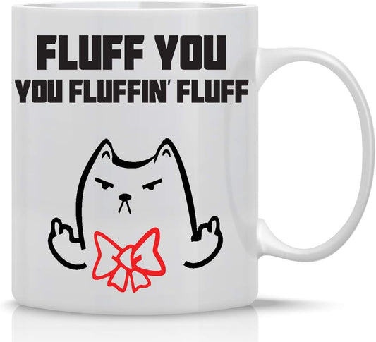 Fluff You, You Fluffin' Fluff Grumpy Cat Mug - 11Oz Coffee Mugs - Cute Pet for Animal Lovers - Cool Themed Cat Mom Cup – Perfect for Christmas and Birthdays (Fluff You)